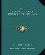 The Protevangelium or Original Gospel of James