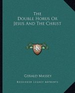 The Double Horus or Jesus and the Christ