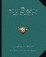 The Esoteric Structure Of The Alphabet And It's Hidden Mystical Language