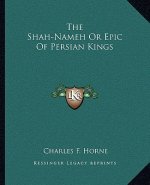 The Shah-Nameh Or Epic Of Persian Kings