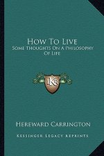 How to Live: Some Thoughts on a Philosophy of Life