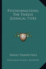 Psychoanalyzing The Twelve Zodiacal Types