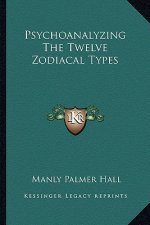 Psychoanalyzing The Twelve Zodiacal Types