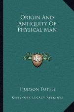 Origin and Antiquity of Physical Man