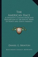 The American Race: A Linguistic Classification and Description of the Native Tribes of North and South America