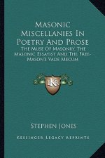 Masonic Miscellanies in Poetry and Prose: The Muse of Masonry, the Masonic Essayist and the Free-Mason's Vade Mecum
