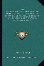 The Ancient Roman Empire and the British Empire in India and the Diffusion of Roman and English Law Throughout the World: Two Historical Studies