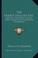 The Oldest English Epic: Beowulf, Finnsburg, Waldere, Deor, Widsith and the German Hildebrand