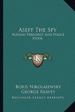 Aseff the Spy: Russian Terrorist and Police Stool