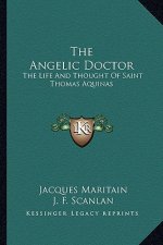 The Angelic Doctor: The Life and Thought of Saint Thomas Aquinas