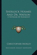 Sherlock Holmes and Dr. Watson: A Textbook of Friendship