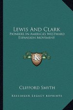 Lewis And Clark: Pioneers In America's Westward Expansion Movement