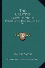 The Creative Unconscious: Studies in the Psychoanalysis of Art