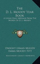 The D. L. Moody Year Book: A Living Daily Message from the Words of D. L. Moody