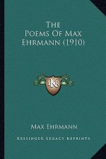 The Poems of Max Ehrmann (1910) the Poems of Max Ehrmann (1910)