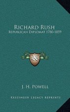 Richard Rush: Republican Diplomat 1780-1859