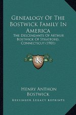 Genealogy of the Bostwick Family in America: The Descendants of Arthur Bostwick of Stratford, Connecticut (1901)