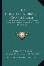The Complete Works of Charles Lamb: Containing His Letters, Essays, Poems, Etc., with a Sketch of His Life (1879)
