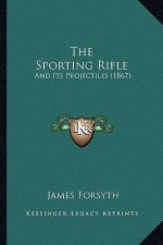 The Sporting Rifle: And Its Projectiles (1867)