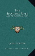 The Sporting Rifle: And Its Projectiles (1867)