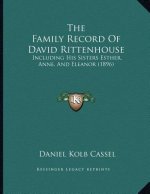 The Family Record Of David Rittenhouse: Including His Sisters Esther, Anne, And Eleanor (1896)