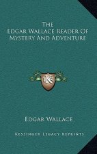 The Edgar Wallace Reader Of Mystery And Adventure
