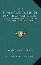 The Hindu-Yogi System Of Practical Water Cure: As Practiced In India And Other Oriental Countries (1909)