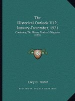 The Historical Outlook V12, January-December, 1921: Continuing The History Teacher's Magazine (1921)