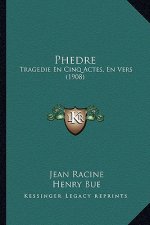 Phedre: Tragedie En Cinq Actes, En Vers (1908)