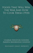 Foods That Will Win The War And How To Cook Them (1918)