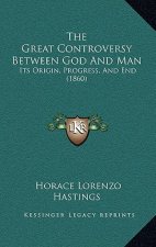 The Great Controversy Between God And Man: Its Origin, Progress, And End (1860)