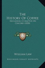The History Of Coffee: Including A Chapter On Chicory (1850)