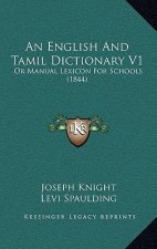 An English And Tamil Dictionary V1: Or Manual Lexicon For Schools (1844)
