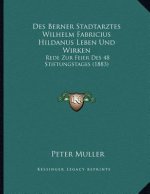 Des Berner Stadtarztes Wilhelm Fabricius Hildanus Leben Und Wirken: Rede Zur Feier Des 48 Stiftungstages (1883)