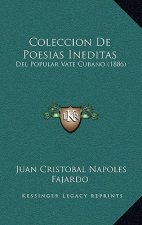 Coleccion De Poesias Ineditas: Del Popular Vate Cubano (1886)
