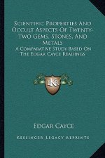 Scientific Properties And Occult Aspects Of Twenty-Two Gems, Stones, And Metals: A Comparative Study Based On The Edgar Cayce Readings