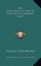 The Eight Steps to Yoga as Told to Otis Peabody Swift