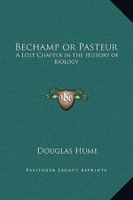 Bechamp or Pasteur: A Lost Chapter in the History of Biology