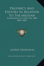Prophecy And History In Relation To The Messiah: Warburton Lectures For 1880-1884 (1885)