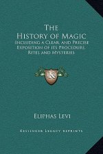 The History of Magic: Including a Clear, and Precise Exposition of its Procedure, Rites and Mysteries
