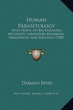 Human Parasitology: With Notes On Bacteriology, Mycology, Laboratory Diagnosis, Hematology And Serology (1920)