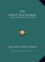 The Great Peacemaker: A Submarine Dialogue (1871)