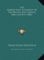 The Hebrew New Testament Of The British And Foreign Bible Society (1883)