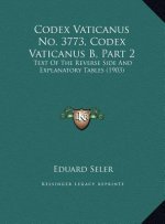 Codex Vaticanus No. 3773, Codex Vaticanus B, Part 2: Text Of The Reverse Side And Explanatory Tables (1903)