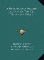 A Hebrew And English Lexicon Of The Old Testament Part 1