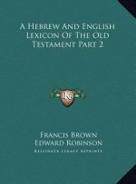 A Hebrew And English Lexicon Of The Old Testament Part 2