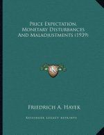 Price Expectation, Monetary Disturbances And Maladjustments (1939)