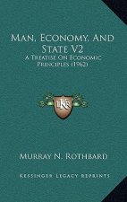 Man, Economy, And State V2: A Treatise On Economic Principles (1962)