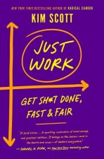 Just Work: How to Root Out Bias, Prejudice, and Bullying to Build a Kick-Ass Culture of Inclusivity