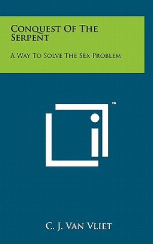 Conquest Of The Serpent: A Way To Solve The Sex Problem
